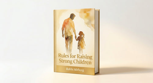 Rabbi Stirberg's Rules for Raising Strong Children
